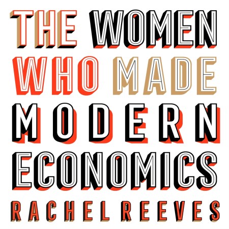 The Women Who Made Modern Economics