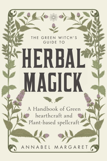 The Green Witch’s Guide to Herbal Magick