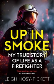 Up in Smoke – My True Story of Life as a Firefighter