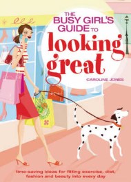 The Busy Girls’ Guide to Looking Great