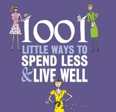 1001 Little Ways to Spend Less and Live Well