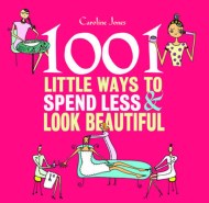 1001 Little Ways to Spend Less and Look Beautiful