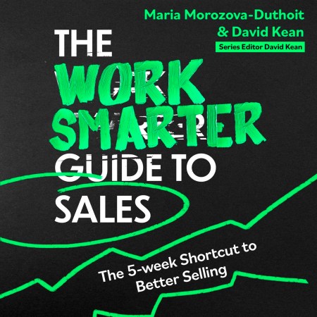 The Work Smarter Guide to Sales