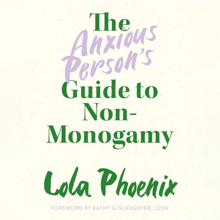 The Anxious Person’s Guide to Non-Monogamy