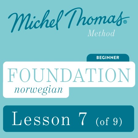 Foundation Norwegian (Learn Norwegian with the Michel Thomas Method) - Lesson 7 of 9