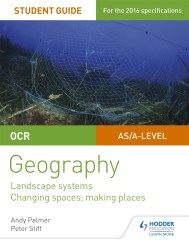 OCR AS/A-level Geography Student Guide 1: Landscape Systems; Changing Spaces, Making Places