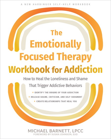 The Emotionally Focused Therapy Workbook for Addiction