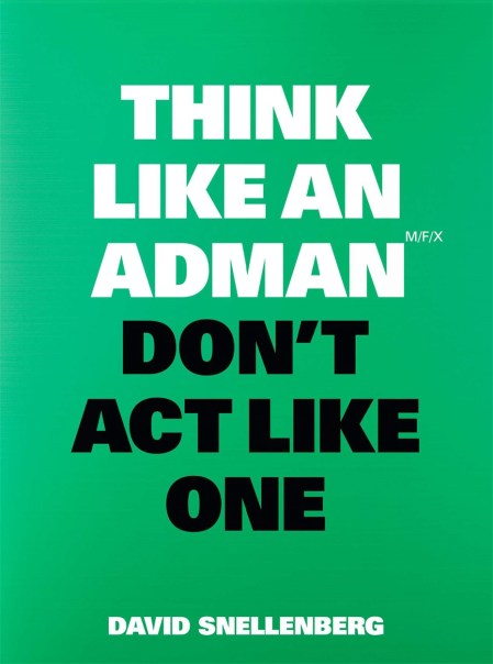 Think Like an Adman, Don’t Act Like One