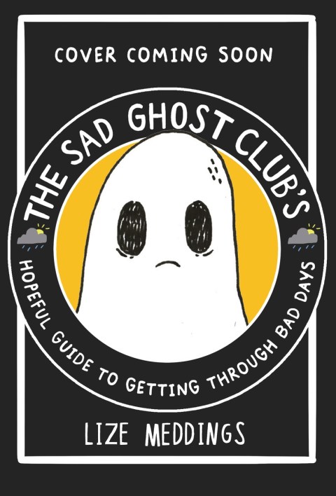The Sad Ghost Club's Hopeful Guide for Getting Through Bad Days