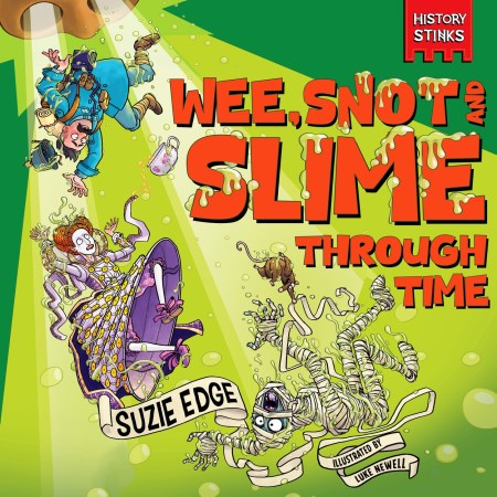 History Stinks!: Wee, Snot and Slime Through Time