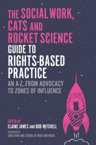 The Social Work, Cats and Rocket Science Guide to Rights-Based Practice