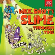 History Stinks!: Wee, Snot and Slime Through Time