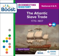 Connecting History: National 4 & 5 The Atlantic Slave Trade 1770-1807 Boost Core