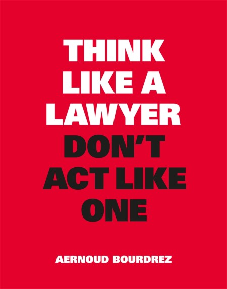 Think Like a Lawyer, Don’t Act Like One