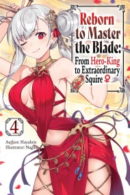 Reborn to Master the Blade: From Hero-King to Extraordinary Squire, Vol. 4 (light novel)