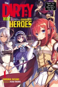 The Dirty Way to Destroy the Goddess’s Heroes, Vol. 1 (light novel)