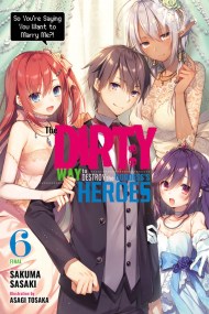 The Dirty Way to Destroy the Goddess’s Heroes, Vol. 6 (light novel)