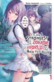 I’m the Strongest in This Zombie World, But I Can’t Beat This Girl!, Vol. 1