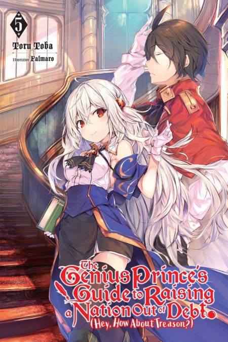 The Genius Prince’s Guide to Raising a Nation Out of Debt (Hey, How About Treason?), Vol. 5 (light novel)