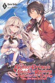 The Genius Prince’s Guide to Raising a Nation Out of Debt (Hey, How About Treason?), Vol. 6 (light novel)